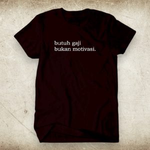 Kaos Kata Kata Berkelas Butuh Gaji Bukan Motivasi